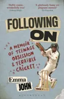 Folytatás - Emlékkönyv a tizenéves megszállottságról és a szörnyű tücsökről - Following On - A Memoir of Teenage Obsession and Terrible Cricket