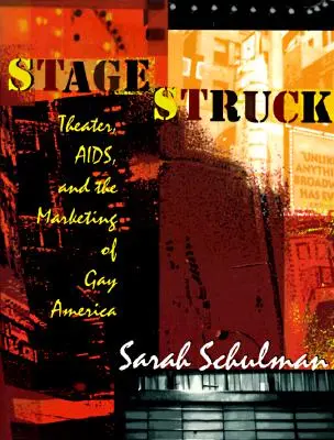 Stagestruck: Színház, AIDS és a meleg Amerika marketingje - Stagestruck: Theater, Aids, and the Marketing of Gay America