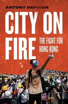 Tűzben álló város: A Hongkongért folytatott küzdelem - City on Fire: The Fight for Hong Kong