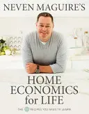 Neven Maguire: Házi gazdaságtan egy életre - Az 50 recept, amit meg kell tanulnod - Neven Maguire's Home Economics for Life - The 50 Recipes You Need to Learn