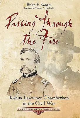 Átkelés a tűzön: Joshua Lawrence Chamberlain a polgárháborúban - Passing Through the Fire: Joshua Lawrence Chamberlain in the Civil War