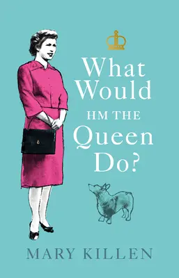 Mit tenne Hm a királynő? - What Would Hm the Queen Do?