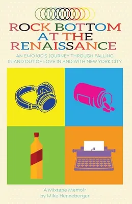 A reneszánsz mélypontja: Egy emo kölyök utazása a szerelembe esésen és a szerelemből való kilépésen keresztül New York Cityben és New York Cityvel - Rock Bottom at the Renaissance: An Emo Kid's Journey Through Falling In and Out of Love In and With New York City