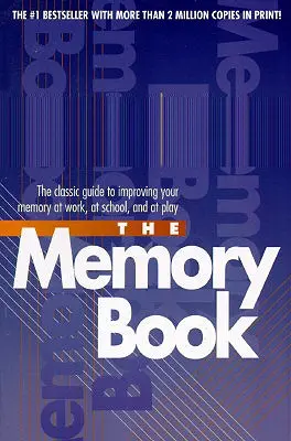 Az emlékkönyv: A klasszikus útmutató a memória javításához a munkahelyen, az iskolában és a szórakozásban - The Memory Book: The Classic Guide to Improving Your Memory at Work, at School, and at Play