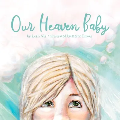 A mi mennyei gyermekünk: Gyermekkönyv a vetélésről és a mennyország reményéről - Our Heaven Baby: A Children's Book on Miscarriage and the Hope of Heaven