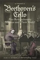 Beethoven csellója: Öt forradalmi szonáta és világuk - Beethoven's Cello: Five Revolutionary Sonatas and Their World