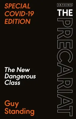 A prekariátus: Az új veszélyes osztály Covid-19 különkiadása - The Precariat: The New Dangerous Class Special Covid-19 Edition