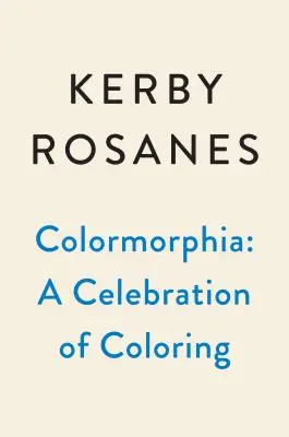 Colormorphia: Kerby Rosanes színezési kihívásainak ünneplése - Colormorphia: Celebrating Kerby Rosanes's Coloring Challenges