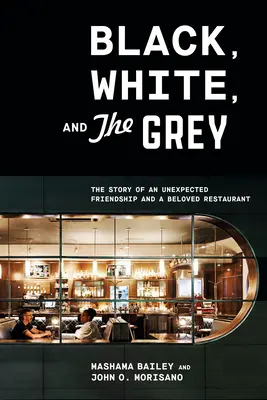 Fekete, fehér és a szürke: Egy váratlan barátság és egy szeretett étterem története - Black, White, and the Grey: The Story of an Unexpected Friendship and a Beloved Restaurant