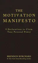 A motivációs kiáltvány: 9 nyilatkozat a személyes erőd igénybevételéhez - The Motivation Manifesto: 9 Declarations to Claim Your Personal Power