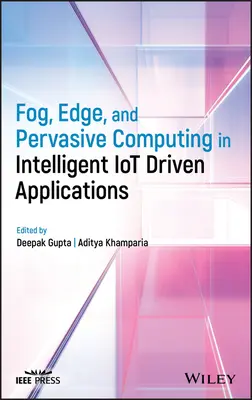 Köd, perem és pervazív számítástechnika az intelligens Iot-vezérelt alkalmazásokban - Fog, Edge, and Pervasive Computing in Intelligent Iot Driven Applications