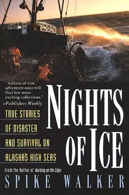 A jég éjszakái: Igaz történetek katasztrófákról és túlélésről Alaszka nyílt tengerén - Nights of Ice: True Stories of Disaster and Survival on Alaska's High Seas