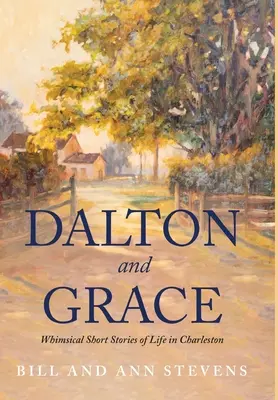 Dalton és Grace: Szeszélyes novellák a charlestoni életről - Dalton and Grace: Whimsical Short Stories of Life in Charleston