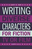 Sokszínű karakterek írása fikcióban, tévében vagy filmben - Writing Diverse Characters for Fiction, TV or Film