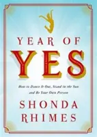 Az igen éve - Hogyan táncoljuk ki magunkat, álljunk a napfényben és legyünk a saját személyiségünk - Year of Yes - How to Dance It Out, Stand In the Sun and Be Your Own Person