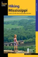 Túrázás Mississippi: Útmutató az állam 50 legjobb túrázási kalandjához - Hiking Mississippi: A Guide to 50 of the State's Greatest Hiking Adventures