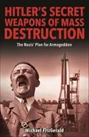 Hitler titkos tömegpusztító fegyverei - A végső győzelem náci terve - Hitler's Secret Weapons of Mass Destruction - The Nazi Plan for Final Victory