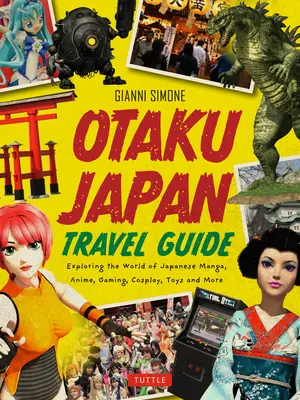 Otaku Japan: A japán manga, anime, játék, cosplay, játékok, játékok, bálványok és még sok minden más lenyűgöző világa! (Több mint 450 helyszínt fed le - Otaku Japan: The Fascinating World of Japanese Manga, Anime, Gaming, Cosplay, Toys, Idols and More! (Covers Over 450 Locations with