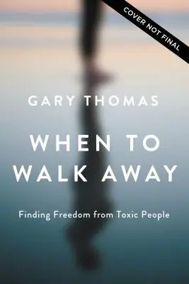 When to Walk Away: A szabadság megtalálása a mérgező emberektől - When to Walk Away: Finding Freedom from Toxic People