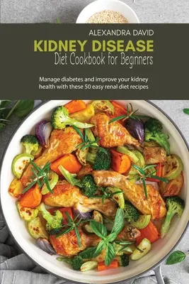 Vesebetegség diéta szakácskönyve kezdőknek - Kidney Disease Diet Cookbook for Beginners