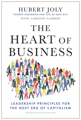 Az üzlet szíve: Vezetési elvek a kapitalizmus következő korszakában - The Heart of Business: Leadership Principles for the Next Era of Capitalism