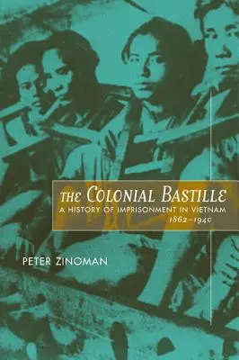 A gyarmati Bastille: A vietnami börtönök története, 1862-1940 - The Colonial Bastille: A History of Imprisonment in Vietnam, 1862-1940