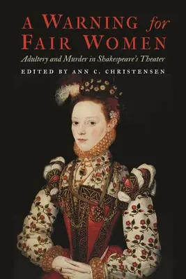 Figyelmeztetés a tisztességes nők számára: Házasságtörés és gyilkosság Shakespeare színházában - A Warning for Fair Women: Adultery and Murder in Shakespeare's Theater