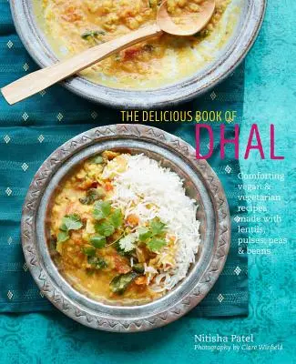 The Delicious Book of Dhal: Vigasztaló vegán és vegetáriánus receptek lencséből, borsóból és babból - The Delicious Book of Dhal: Comforting Vegan and Vegetarian Recipes Made with Lentils, Peas and Beans