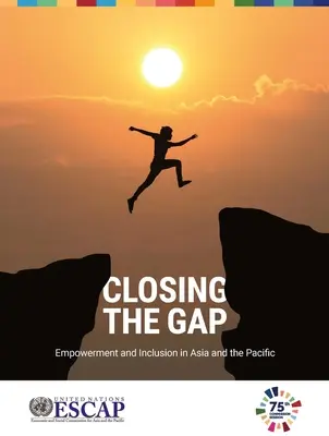 A szakadék áthidalása: társadalmi szerepvállalás és társadalmi befogadás Ázsiában és a csendes-óceáni térségben - Closing the Gap: Empowerment and Inclusion in Asia and the Pacific