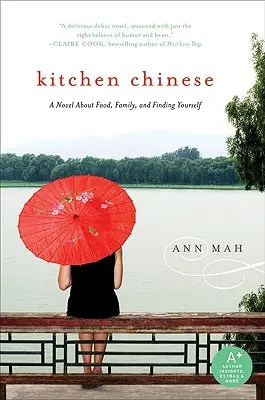 Kínai konyha: Regény az ételről, a családról és az önmegtalálásról - Kitchen Chinese: A Novel about Food, Family, and Finding Yourself