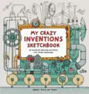 Az én őrült találmányaim vázlatfüzete - 50 fantasztikus rajzolási tevékenység fiatal feltalálóknak - My Crazy Inventions Sketchbook - 50 Awesome Drawing Activities for Young Inventors