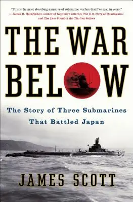 Az alábbi háború: Három tengeralattjáró története, amelyek Japán ellen harcoltak. - The War Below: The Story of Three Submarines That Battled Japan