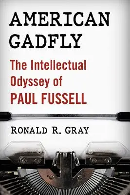 American Gadfly: Paul Fussell szellemi odüsszeiája - American Gadfly: The Intellectual Odyssey of Paul Fussell