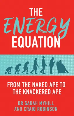 Az energiaegyenlet: A meztelen majomtól a kivert majomig - The Energy Equation: From the Naked Ape to the Knackered Ape