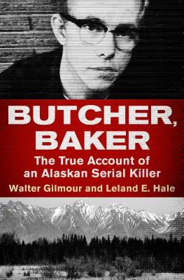 Butcher, Baker: Egy alaszkai sorozatgyilkos igaz története - Butcher, Baker: The True Account of an Alaskan Serial Killer