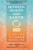 Ég és föld között: Útmutató a kínai orvosláshoz - Between Heaven and Earth: A Guide to Chinese Medicine