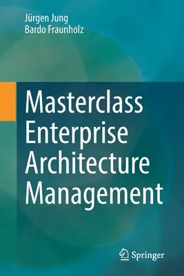 Mesterkurzus Vállalati architektúra menedzsment - Masterclass Enterprise Architecture Management