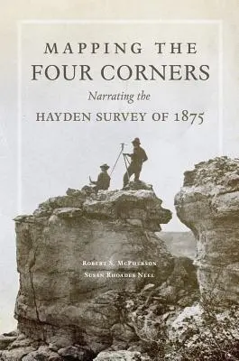 A Four Corners feltérképezése, 83. kötet: Az 1875-ös Hayden-felmérés elbeszélése - Mapping the Four Corners, Volume 83: Narrating the Hayden Survey of 1875