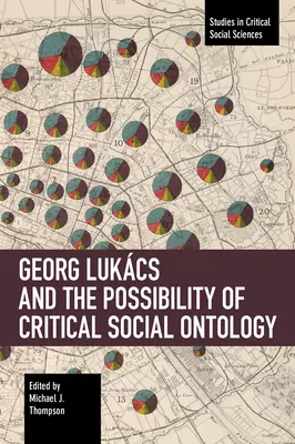 Lukcs György és a kritikai társadalmi ontológia lehetőségei - Georg Lukcs and the Possibility of Critical Social Ontology