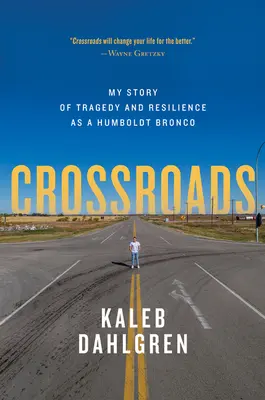 Keresztutak: A tragédia és az ellenállás története Humboldt Broncóként - Crossroads: My Story of Tragedy and Resilience as a Humboldt Bronco