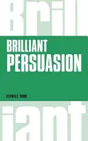 Briliáns meggyőzés: Hétköznapi technikák a meggyőzőerő fokozására - Brilliant Persuasion: Everyday Techniques to Boost Your Powers of Persuasion