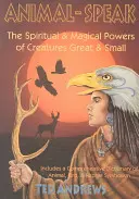 Animal Speak: A kis és nagy teremtmények spirituális és mágikus ereje - Animal Speak: The Spiritual & Magical Powers of Creatures Great and Small