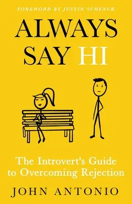 Mindig köszönj szépen: Az introvertáltak útmutatója az elutasítás leküzdéséhez - Always Say Hi: The Introvert's Guide to Overcoming Rejection