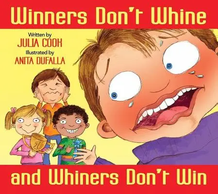 A győztesek nem nyafognak és a nyafogók nem nyernek: Könyv a sportszerűségről - Winners Don't Whine and Whiners Don't Win: A Book about Good Sportsmanship