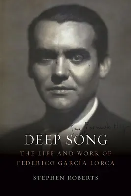 Deep Song: Federico Garca Lorca élete és munkássága - Deep Song: The Life and Work of Federico Garca Lorca