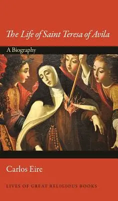 Avilai Szent Teréz élete: A Biography - The Life of Saint Teresa of Avila: A Biography