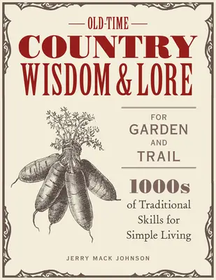 Régi idők vidéki bölcsességei és hagyományai a kertben és az ösvényen: 1000 hagyományos készség az egyszerű élethez - Old-Time Country Wisdom and Lore for Garden and Trail: 1,000s of Traditional Skills for Simple Living