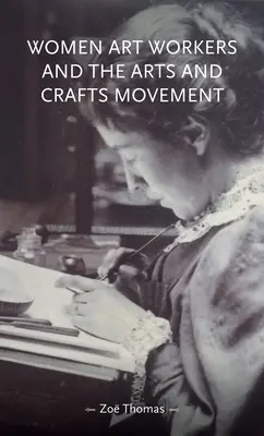 A női művészeti munkások és a művészeti és kézműves mozgalom - Women Art Workers and the Arts and Crafts Movement