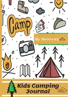 Gyerekek kempingnaplója: A tökéletes gyerek kempingnapló/napló az utazáshoz - Kids Camping Journal: The Perfect Kids Camping Journal/Diary for Travel