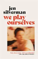 We Play Ourselves (Silverman Jen (szerző)) - We Play Ourselves (Silverman Jen (author))